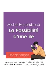 Produktbild: R&eacute;ussir son Bac de fran&ccedil;ais 2027 : Analyse du roman La Possibilit&eacute; d'une &icirc;le de Michel Houellebecq