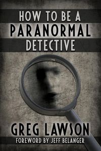 Bild vom Artikel How To Be A Paranormal Detective vom Autor Greg Lawson