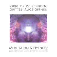 Produktbild: Meditation & Hypnose: Zirbeldr&uuml;se aktivieren, Drittes Auge &ouml;ffen