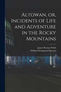 Produktbild: Altowan, or, Incidents of Life and Adventure in the Rocky Mountains