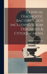 Produktbild: Clinical Diagnostic Bacteriology Including Serum Diagnosis & Cytodiagnosis