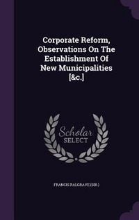Produktbild: Corporate Reform, Observations On The Establishment Of New Municipalities [&c.]