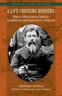 Produktbild: A Life Crossing Borders:: Memoir of a Mexican-American Confederate / Las Memorias de Un Mexicoamericano En La Confederacin