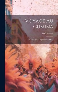 Produktbild: Voyage Au Cumin&aacute;: 20 Avril 1900-7 Septembre 1900 ...