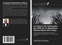 Produktbild: La Guerra de Liberaci&oacute;n de 1996 en la Rep&uacute;blica Democr&aacute;tica del Congo