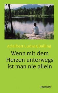 Produktbild: Balling, A: Wenn mit dem Herzen unterwegs ist man nie allein