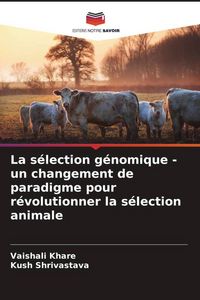 Produktbild: La s&eacute;lection g&eacute;nomique - un changement de paradigme pour r&eacute;volutionner la s&eacute;lection animale