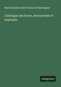 Produktbild: Catalogue des livres, manuscripts et imprim&eacute;s