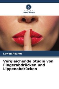 Produktbild: Vergleichende Studie von Fingerabdr&uuml;cken und Lippenabdr&uuml;cken
