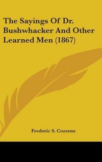 Produktbild: Cozzens, F: Sayings Of Dr. Bushwhacker And Other Learned Men