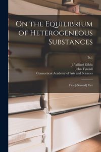 Produktbild: On the Equilibrium of Heterogeneous Substances: First [-second] Part; Pt.1