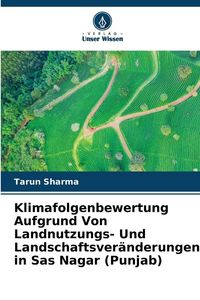 Produktbild: Klimafolgenbewertung Aufgrund Von Landnutzungs- Und Landschaftsver&auml;nderungen in Sas Nagar (Punjab)