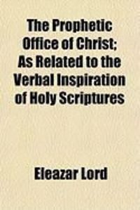 Produktbild: The Prophetic Office of Christ; As Related to the Verbal Inspiration of Holy Scriptures
