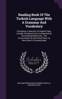 Produktbild: Reading Book Of The Turkish Language With A Grammar And Vocabulary: Containing A Selection Of Original Tales, Literally Translated And Accompanied By