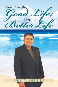 Produktbild: Don't Live the Good Life; Live the Better Life