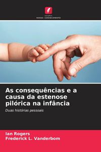 Produktbild: As consequ&ecirc;ncias e a causa da estenose pil&oacute;rica na inf&acirc;ncia