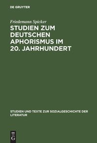 Studien zum deutschen Aphorismus im 20. Jahrhundert Friedemann Spicker