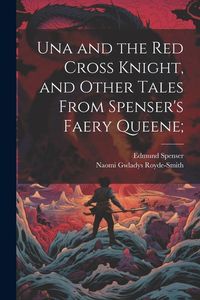 Produktbild: Una and the Red Cross Knight, and Other Tales From Spenser's Faery Queene;
