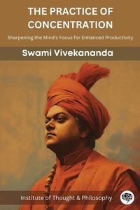 Bild vom Artikel The Practice of Concentration: Sharpening the Mind's Focus for Enhanced Productivity (by ITP Press) vom Autor Swami Vivekananda