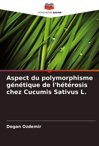 Produktbild: Aspect du polymorphisme g&eacute;n&eacute;tique de l'h&eacute;t&eacute;rosis chez Cucumis Sativus L.