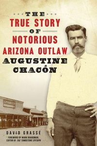 Produktbild: The True Story of Notorious Arizona Outlaw Augustine Chac&oacute;n