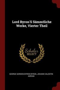 Bild vom Artikel Lord Byron's Sämmtliche Werke, Vierter Theil vom Autor George Gordon Byron Byron