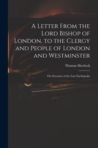 Produktbild: A Letter From the Lord Bishop of London, to the Clergy and People of London and Westminster; on Occasion of the Late Earthquake