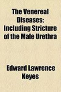 Produktbild: The Venereal Diseases; Including Stricture of the Male Urethra