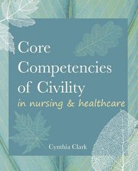 Produktbild: Core Competencies of Civility in Nursing & Healthcare