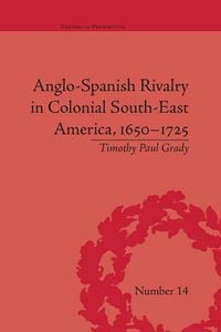 Produktbild: Anglo-Spanish Rivalry in Colonial South-East America, 1650-1725