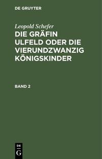 Produktbild: Leopold Schefer: Die Gr&auml;fin Ulfeld oder die vierundzwanzig K&ouml;nigskinder. Band 2