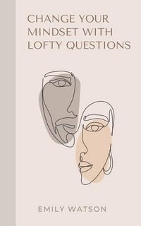 Produktbild: Change Your Mindset With Lofty Questions - Your 7-Day Challenge
