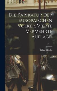 Produktbild: Die Karikatur der europ&auml;ischen V&ouml;lker. Vierte vermehrte Auflage.