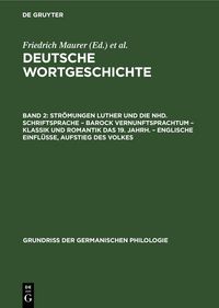 Produktbild: Str&ouml;mungen Luther und die Nhd. Schriftsprache &ndash; Barock Vernunftsprachtum &ndash; Klassik und Romantik das 19. Jahrh. &ndash; Englische Einfl&uuml;sse, Aufstieg des Volkes
