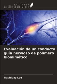 Produktbild: Evaluaci&oacute;n de un conducto gu&iacute;a nervioso de pol&iacute;mero biomim&eacute;tico