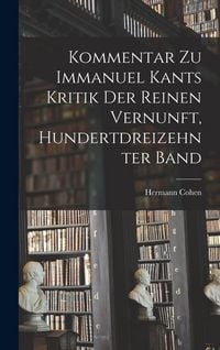 Produktbild: Kommentar zu Immanuel Kants Kritik der reinen Vernunft, Hundertdreizehnter Band