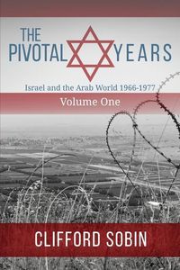 Produktbild: The Pivotal Years: Israel and the Arab World 1966 - 1977 Volume One