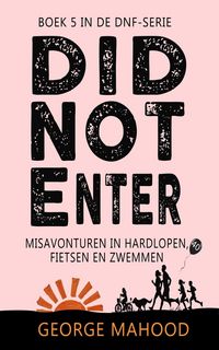Produktbild: Did Not Enter: Misavonturen in hardlopen, fietsen en zwemmen (DNF-SERIE, #5)