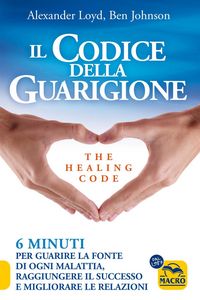 Produktbild: Il codice della guarigione. 6 minuti per guarire la fonte di ogni malattia, raggiungere il successo, migliorare le relazioni. Ediz. italiana e inglese