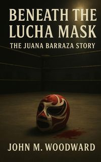Produktbild: Beneath the Lucha Mask: The Juana Barraza Story