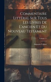 Produktbild: Commentaire Litt&eacute;ral Sur Tous Les Livres De L'ancien Et Du Nouveau Testament; Volume 11
