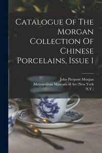 Produktbild: Catalogue Of The Morgan Collection Of Chinese Porcelains, Issue 1