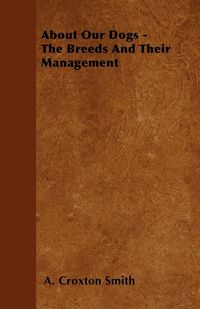 Produktbild: About Our Dogs - The Breeds And Their Management