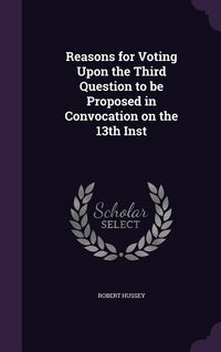 Produktbild: Reasons for Voting Upon the Third Question to be Proposed in Convocation on the 13th Inst
