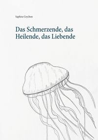 Produktbild: Das Schmerzende, das Heilende, das Liebende