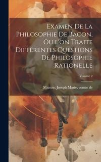 Produktbild: Examen de la philosophie de Bacon, ou l'on traite diff&eacute;rentes questions de philosophie rationelle; Volume 2
