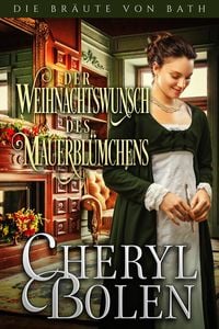 Produktbild: Der Weihnachtswunsch des Mauerbl&uuml;mchens (Die Br&auml;ute von Bath, #8)