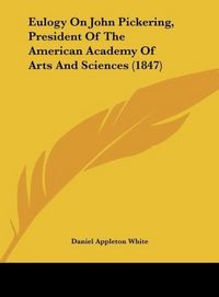 Produktbild: Eulogy On John Pickering, President Of The American Academy Of Arts And Sciences (1847)