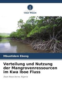 Produktbild: Verteilung und Nutzung der Mangrovenressourcen im Kwa Iboe Fluss