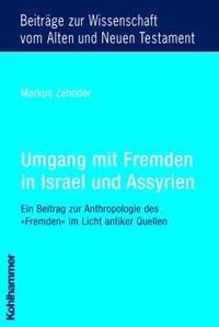 Umgang mit Fremden in Israel und Assyrien Markus Zehnder